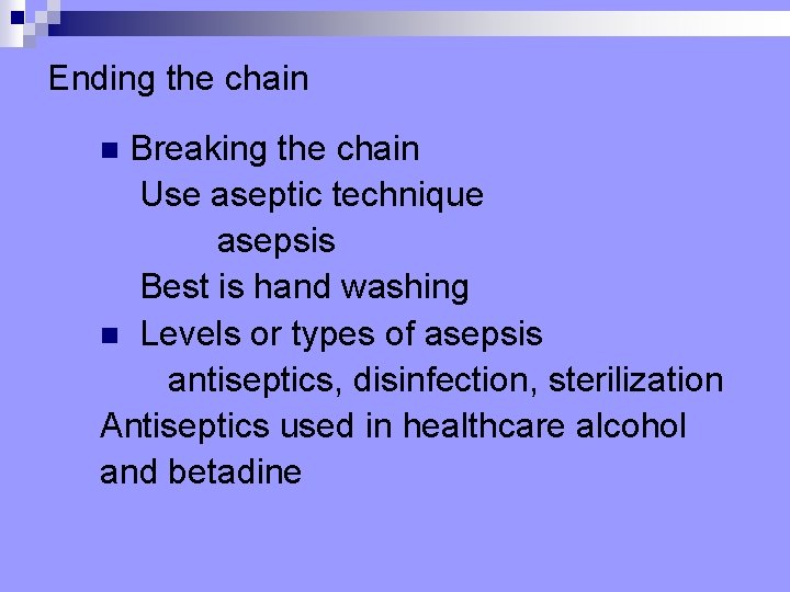 Ending the chain Breaking the chain Use aseptic technique asepsis Best is hand washing