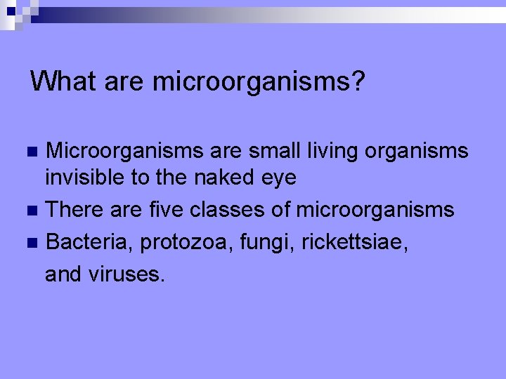 What are microorganisms? Microorganisms are small living organisms invisible to the naked eye n