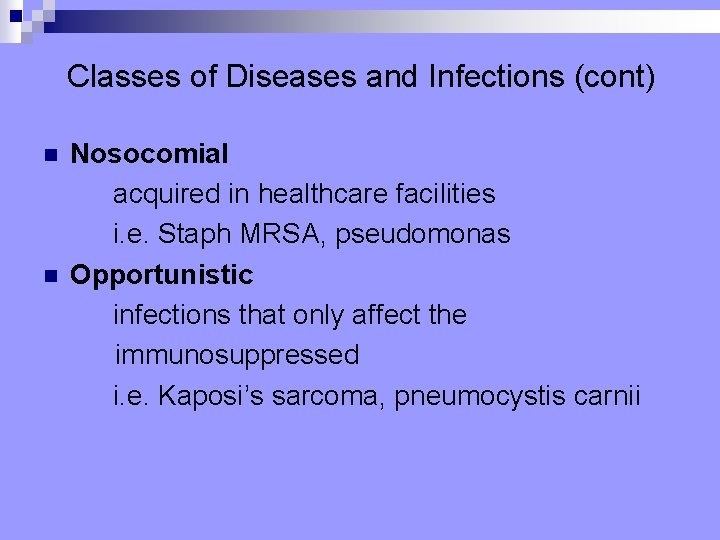 Classes of Diseases and Infections (cont) n n Nosocomial acquired in healthcare facilities i.