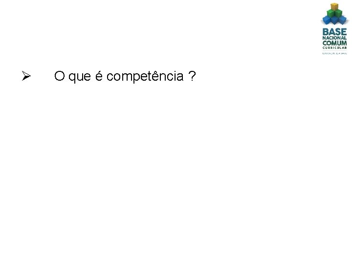 Ø O que é competência ? 