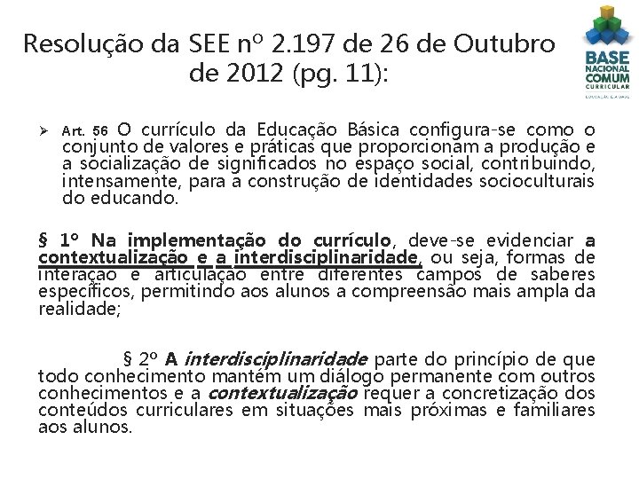 Resolução da SEE nº 2. 197 de 26 de Outubro de 2012 (pg. 11):