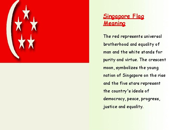 Singapore Flag Meaning The red represents universal brotherhood and equality of man and the