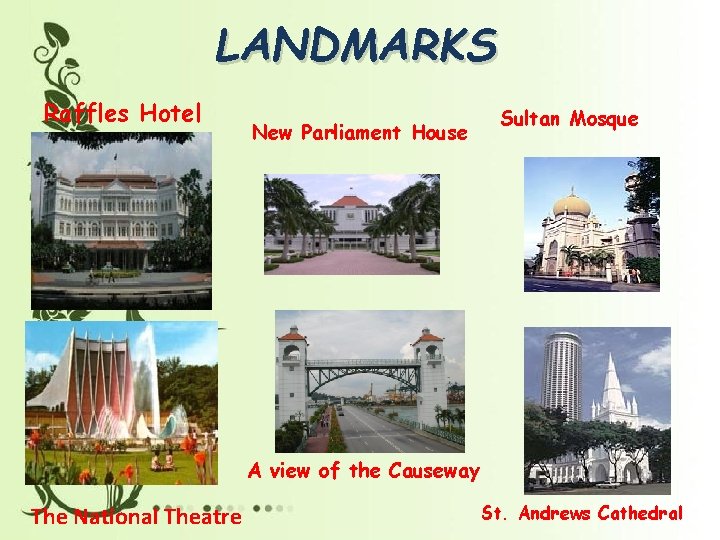 LANDMARKS Raffles Hotel New Parliament House Sultan Mosque A view of the Causeway The