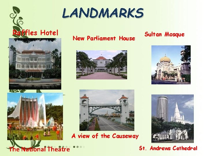 LANDMARKS Raffles Hotel New Parliament House Sultan Mosque A view of the Causeway The