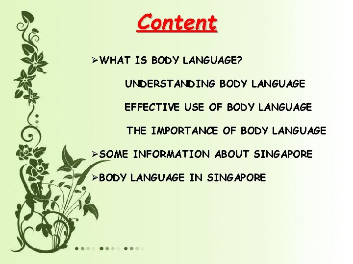 Content ØWHAT IS BODY LANGUAGE? UNDERSTANDING BODY LANGUAGE EFFECTIVE USE OF BODY LANGUAGE THE