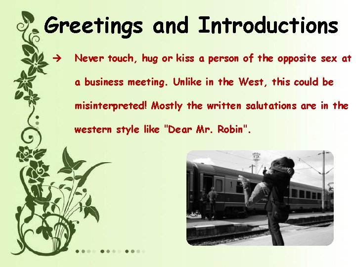 Greetings and Introductions Never touch, hug or kiss a person of the opposite sex