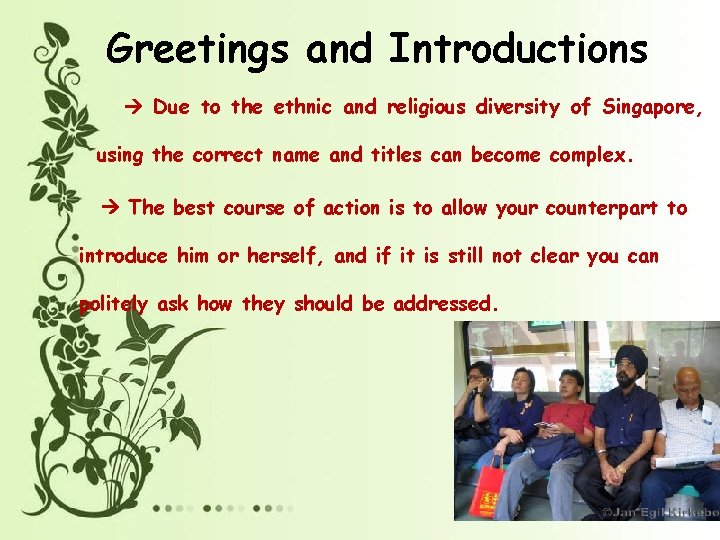 Greetings and Introductions Due to the ethnic and religious diversity of Singapore, using the