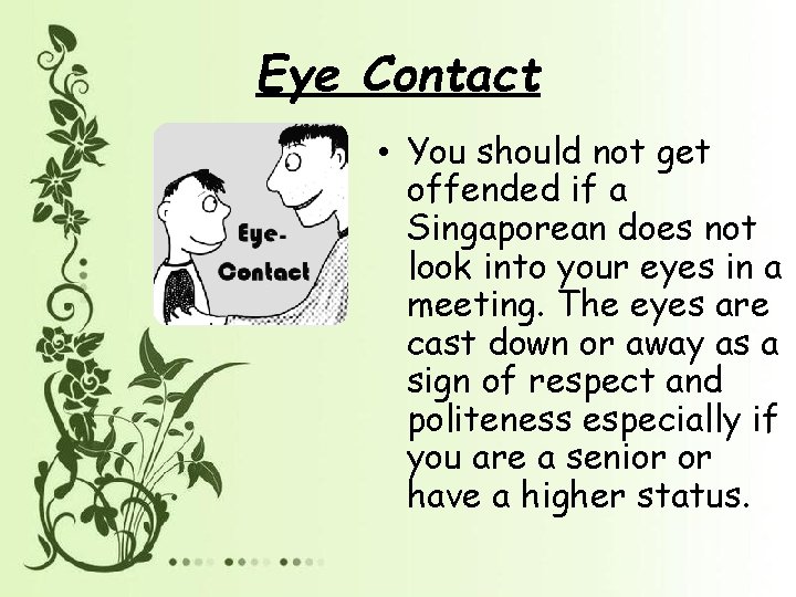 Eye Contact • You should not get offended if a Singaporean does not look