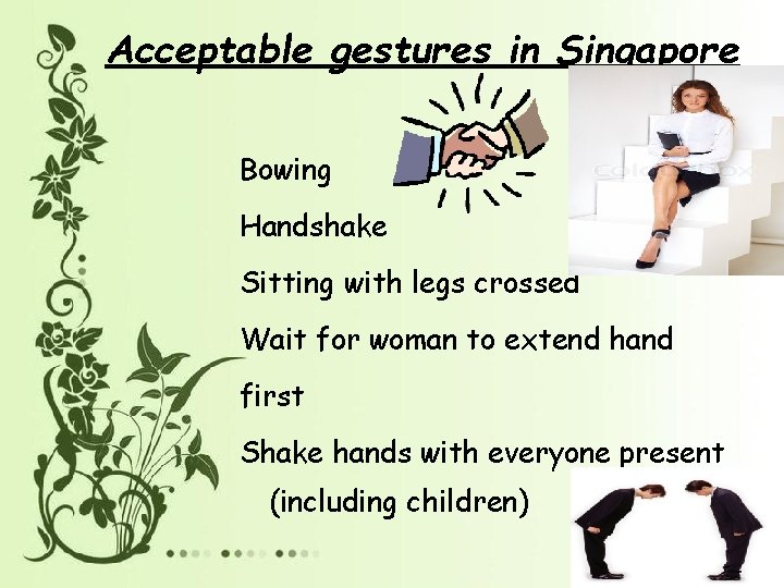 Acceptable gestures in Singapore Bowing Handshake Sitting with legs crossed Wait for woman to