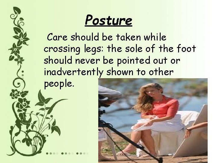 Posture Care should be taken while crossing legs: the sole of the foot should