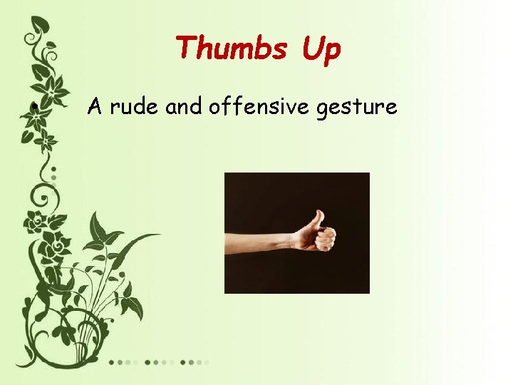 Thumbs Up • A rude and offensive gesture 