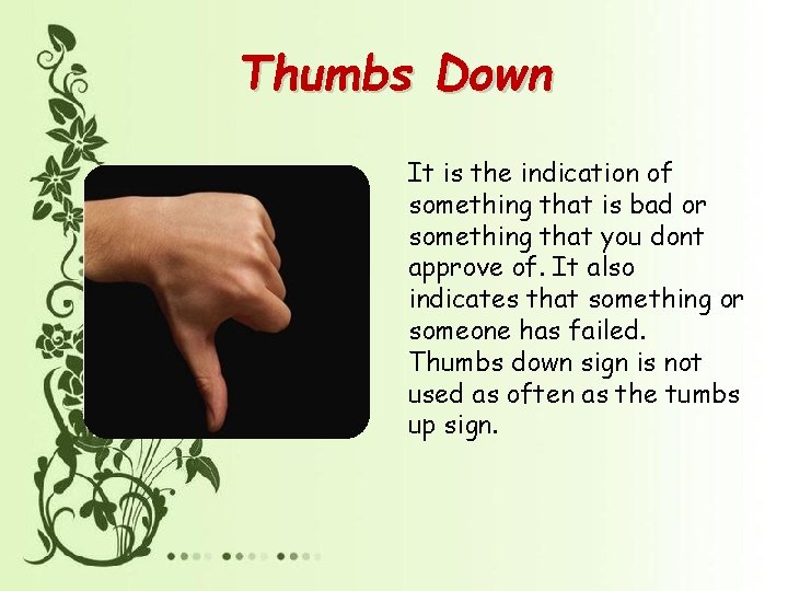 Thumbs Down It is the indication of something that is bad or something that