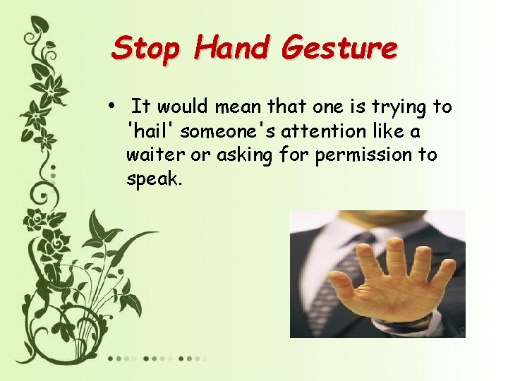 Stop Hand Gesture • It would mean that one is trying to 'hail' someone's