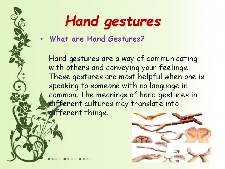 Hand gestures • What are Hand Gestures? Hand gestures are a way of communicating