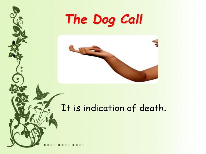 The Dog Call • • It is indication of death. 