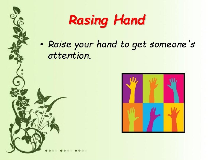 Rasing Hand • Raise your hand to get someone's attention. 