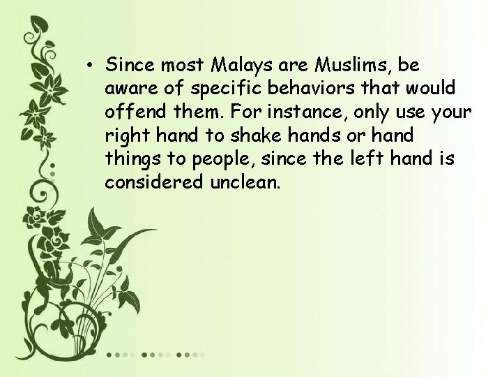  • Since most Malays are Muslims, be aware of specific behaviors that would