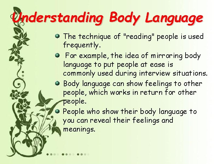 Understanding Body Language The technique of "reading" people is used frequently. For example, the