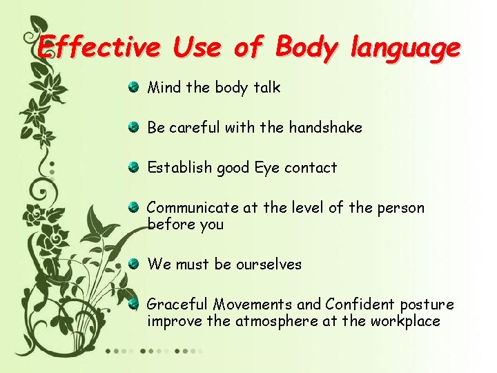 Effective Use of Body language Mind the body talk Be careful with the handshake