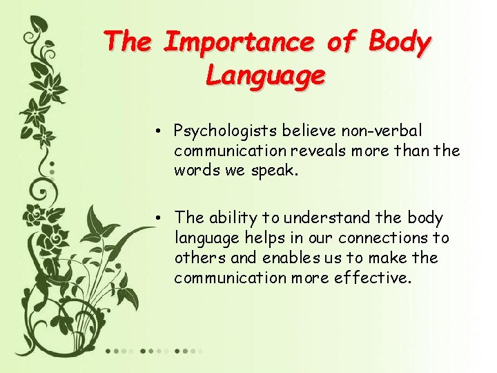 The Importance of Body Language • Psychologists believe non-verbal communication reveals more than the