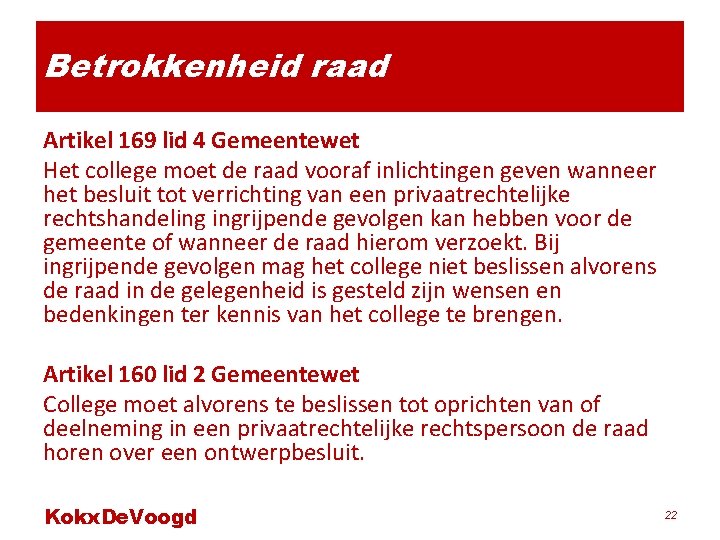 Betrokkenheid raad Artikel 169 lid 4 Gemeentewet Het college moet de raad vooraf inlichtingen