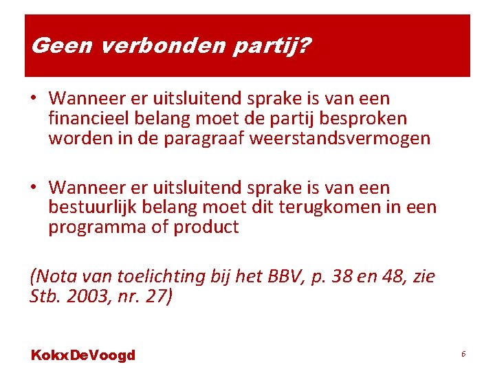 Geen verbonden partij? • Wanneer er uitsluitend sprake is van een financieel belang moet