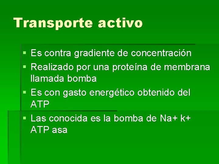 Transporte activo § Es contra gradiente de concentración § Realizado por una proteína de