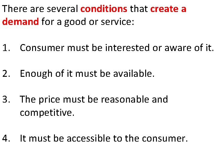 There are several conditions that create a demand for a good or service: 1.