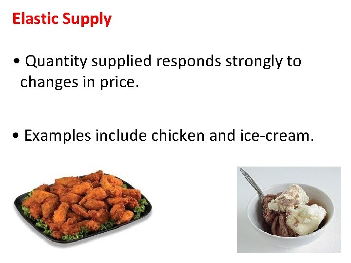 Elastic Supply • Quantity supplied responds strongly to changes in price. • Examples include