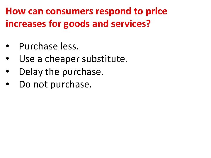 How can consumers respond to price increases for goods and services? • • Purchase
