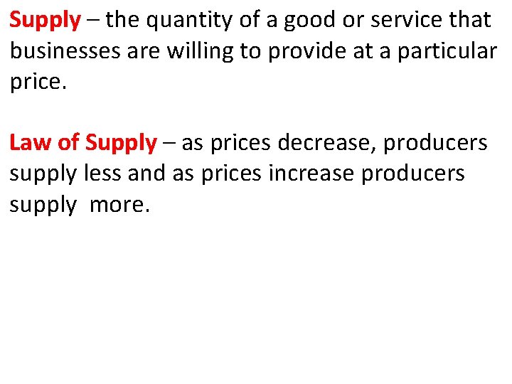 Supply – the quantity of a good or service that businesses are willing to