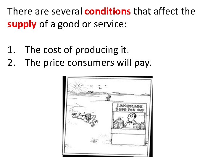 There are several conditions that affect the supply of a good or service: 1.