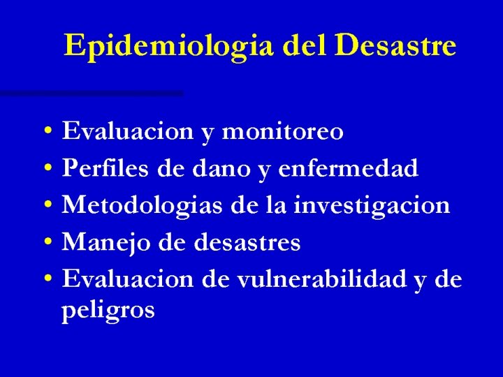 Epidemiología del Desastre n Evaluación y monitoreo n Perfiles de daño y enfermedad n