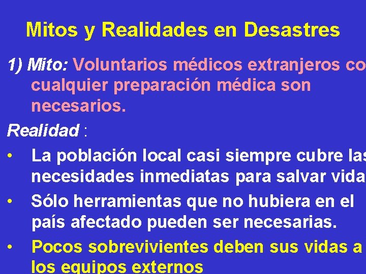 Mitos y Realidades en Desastres 1) Mito: Voluntarios médicos extranjeros con cualquier preparación médica