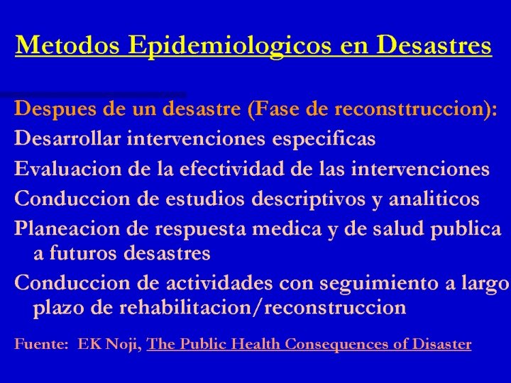 Métodos Epidemiológicos en Desastres Después de un desastre (Fase de reconsttrucción): Desarrollar intervenciones específicas