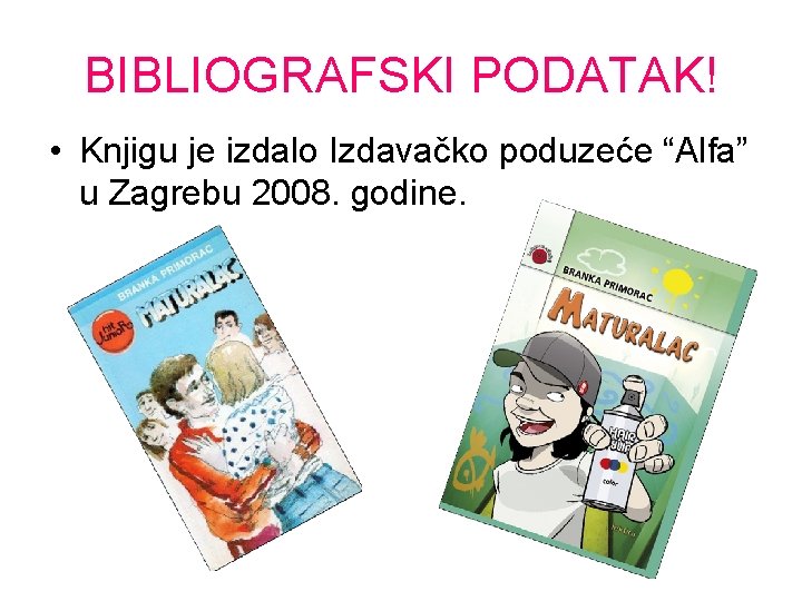 BIBLIOGRAFSKI PODATAK! • Knjigu je izdalo Izdavačko poduzeće “Alfa” u Zagrebu 2008. godine. 