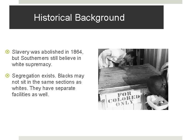 Historical Background Slavery was abolished in 1864, but Southerners still believe in white supremacy.