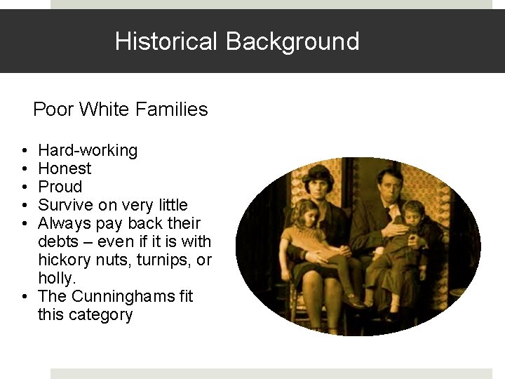 Historical Background Poor White Families • • • Hard-working Honest Proud Survive on very