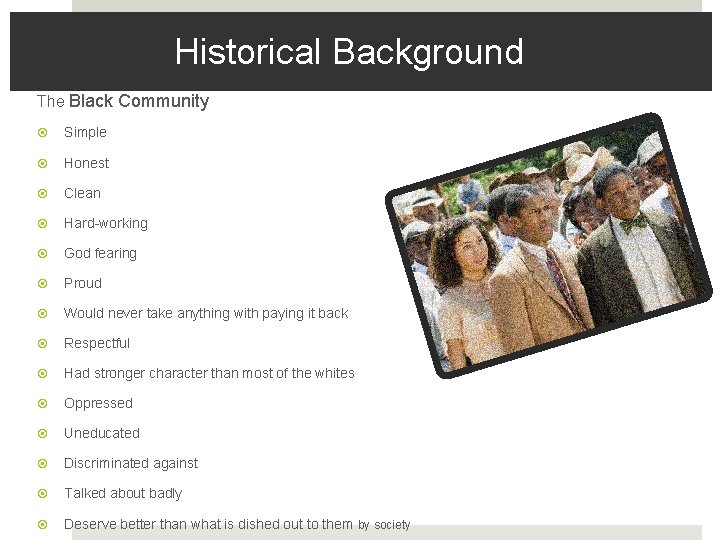 Historical Background The Black Community Simple Honest Clean Hard-working God fearing Proud Would never