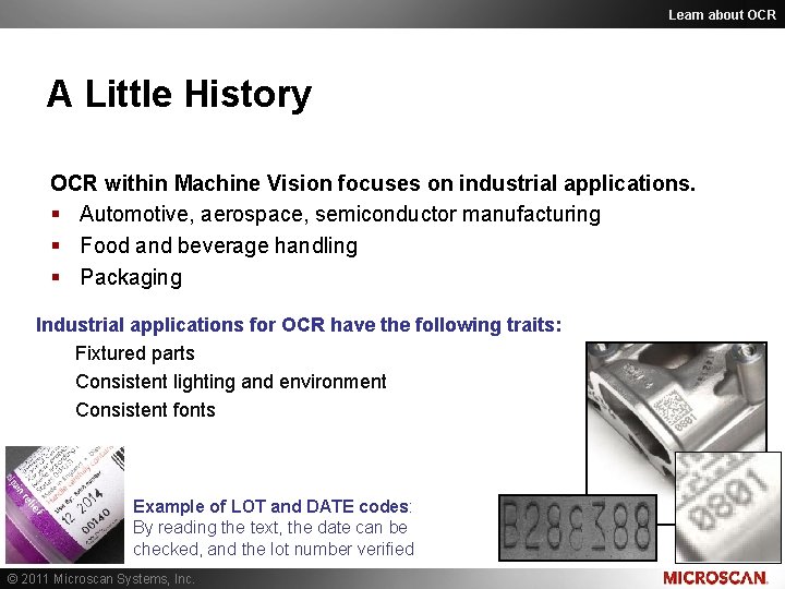 Learn about OCR A Little History OCR within Machine Vision focuses on industrial applications. Learn about OCR A Little History OCR within Machine Vision focuses on industrial applications.
