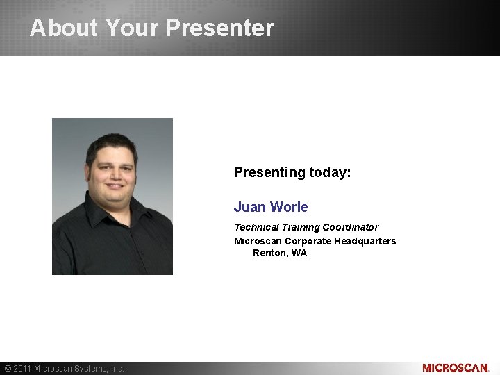 Learn about OCR About Your Presenter Presenting today: Juan Worle Technical Training Coordinator Microscan Learn about OCR About Your Presenter Presenting today: Juan Worle Technical Training Coordinator Microscan