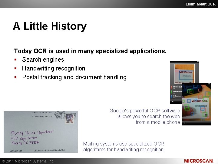Learn about OCR A Little History Today OCR is used in many specialized applications. Learn about OCR A Little History Today OCR is used in many specialized applications.