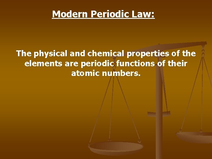 Modern Periodic Law: The physical and chemical properties of the elements are periodic functions