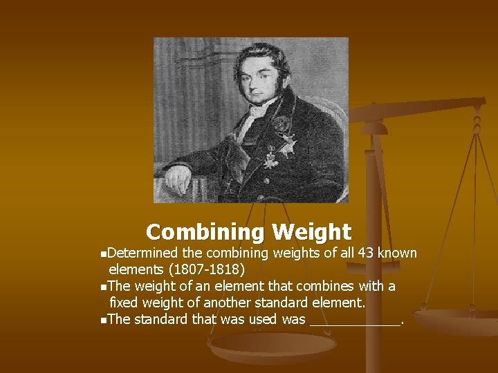 Combining Weight n. Determined the combining weights of all 43 known elements (1807 -1818)