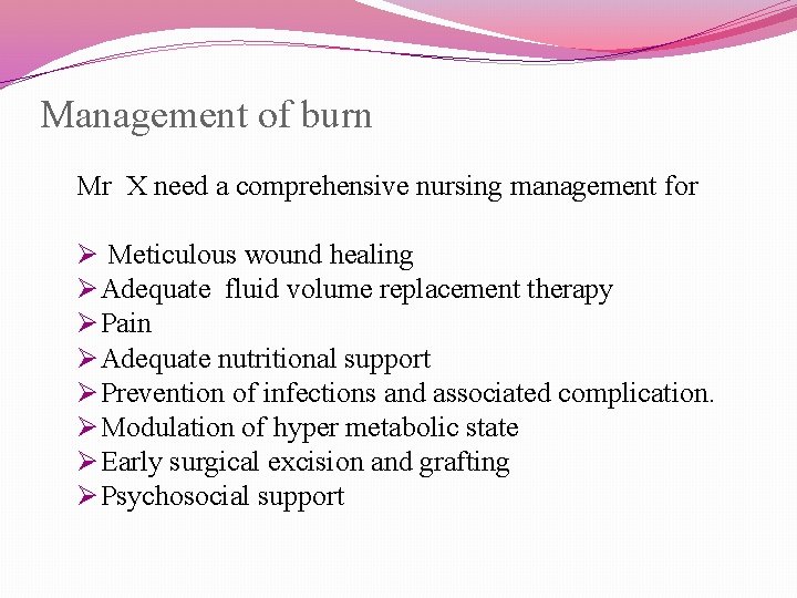 Management of burn Mr X need a comprehensive nursing management for Ø Meticulous wound