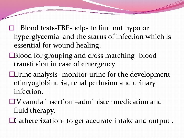 � Blood tests-FBE-helps to find out hypo or hyperglycemia and the status of infection