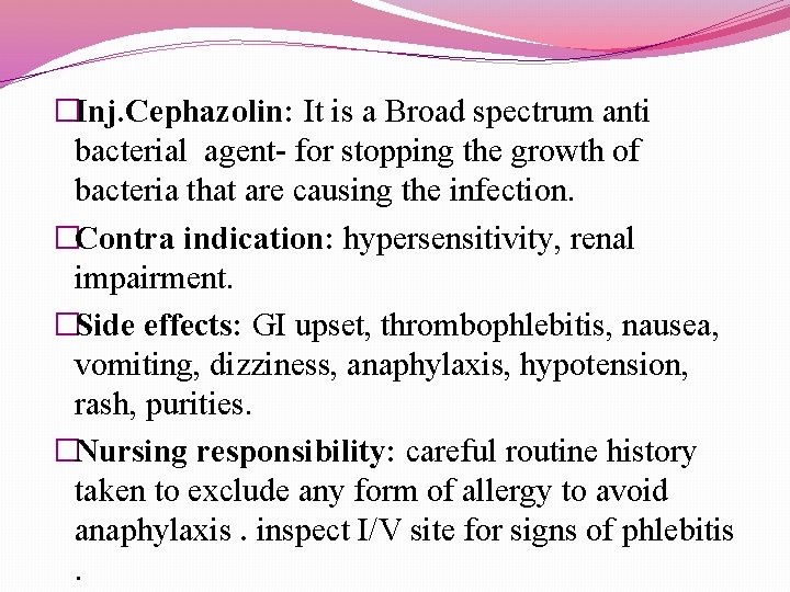 �Inj. Cephazolin: It is a Broad spectrum anti bacterial agent- for stopping the growth