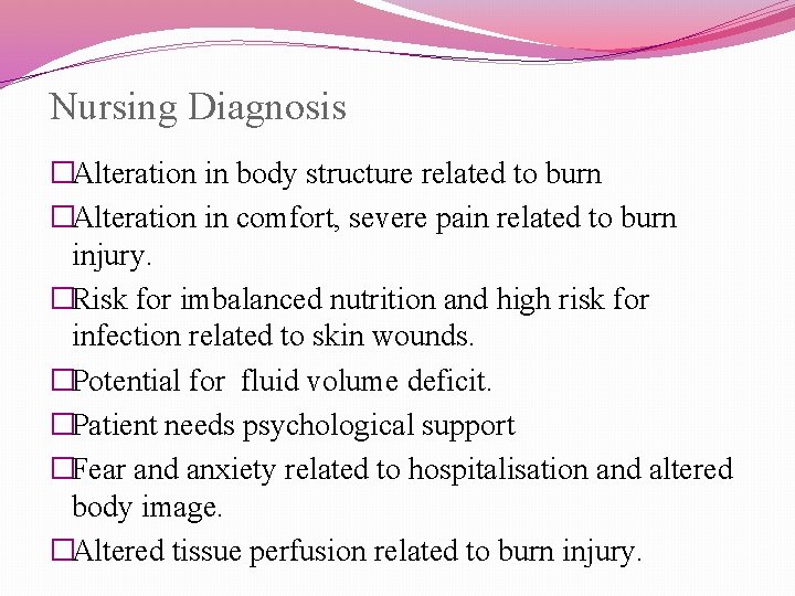 Nursing Diagnosis �Alteration in body structure related to burn �Alteration in comfort, severe pain