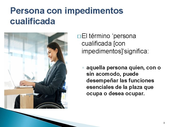Persona con impedimentos cualificada � El término ‘persona cualificada [con impedimentos]’significa: ◦ aquella persona