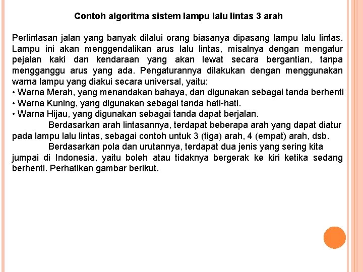 Contoh algoritma sistem lampu lalu lintas 3 arah Perlintasan jalan yang banyak dilalui orang Contoh algoritma sistem lampu lalu lintas 3 arah Perlintasan jalan yang banyak dilalui orang